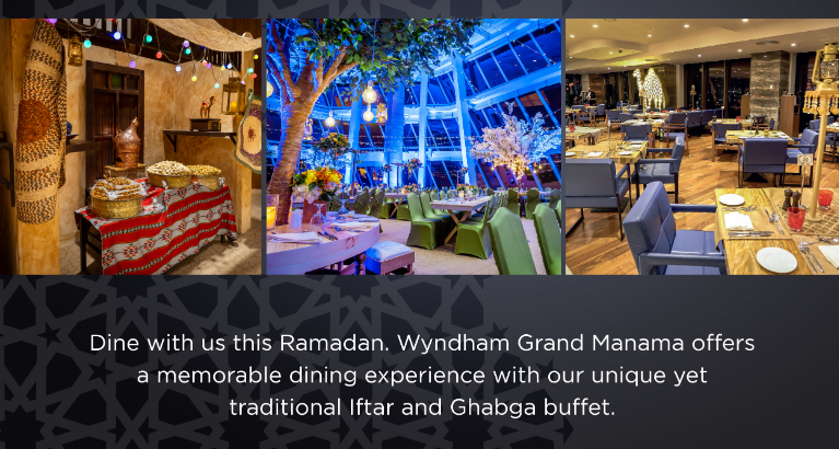5 Reasons Wyndham Grand, Bahrain Bay, Is A Must Visit This Ramadan.
